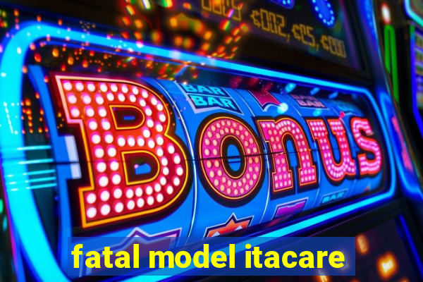 fatal model itacare